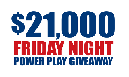 $21,000 Friday Night Power Play Giveaway