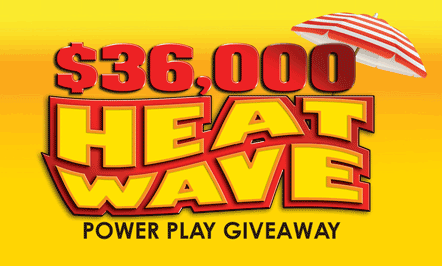 $36,000 Heat Wave Power Play Giveaway