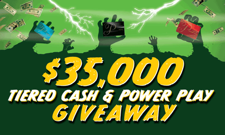 $35,000 Tiered Cash & Power Play Giveaway