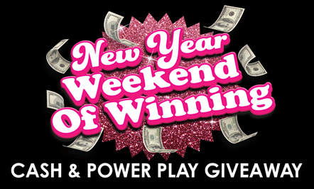 New Year Weekend Of Winning Cash & Power Play Giveaway