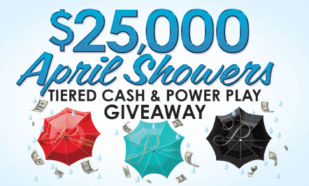 $25,000 April Showers Tiered Cash & Power Play Giveaway