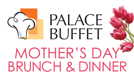 Palace Buffet Mother’s Day Brunch & Dinner