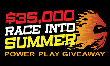 $35,000 Race Into Summer Power Play Giveaway