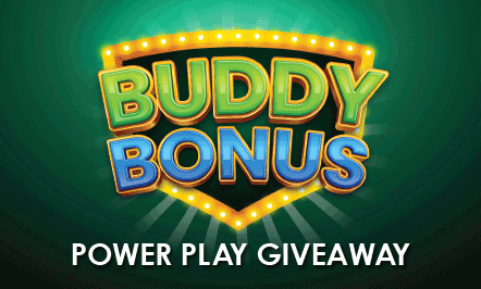 Buddy Bonus Power Play Giveaway
