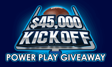 $45,000 Kickoff Power Play Giveaway