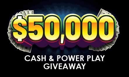 $50,000 Cash & Power Play Giveaway